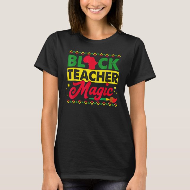 T-shirt Black Teacher Magic African History Month Great Fo (Devant)