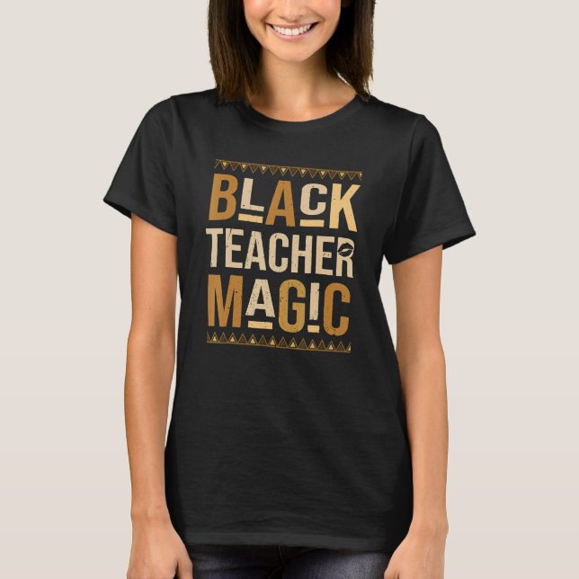 T-shirt Black Teacher Magic African Pride Teach Black Hist (Devant)