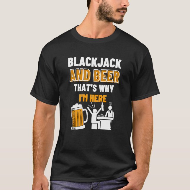 T-shirt Blackjack And Beer C'est pourquoi je suis ici Casi (Devant)