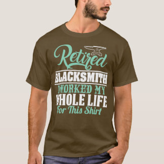 T-SHIRT BLACKSMITH RETRAITÉ J'AI TRAVAILLÉ TOUTE MA VIE PO