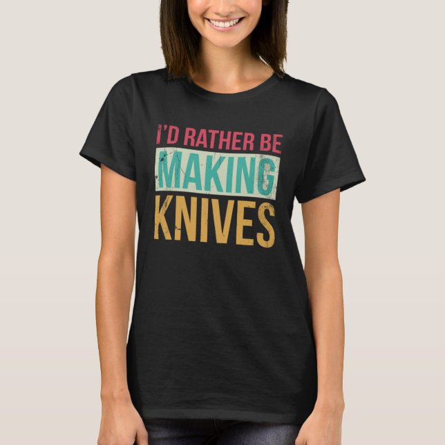 T-shirt Bladesmith Id fait plutôt des couteaux 2 (Devant)
