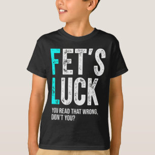 T-shirt Blague de papa drôle La chance de Fet que vous aye