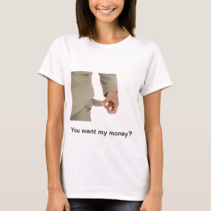 T-shirt Blague - tu veux mon argent?
