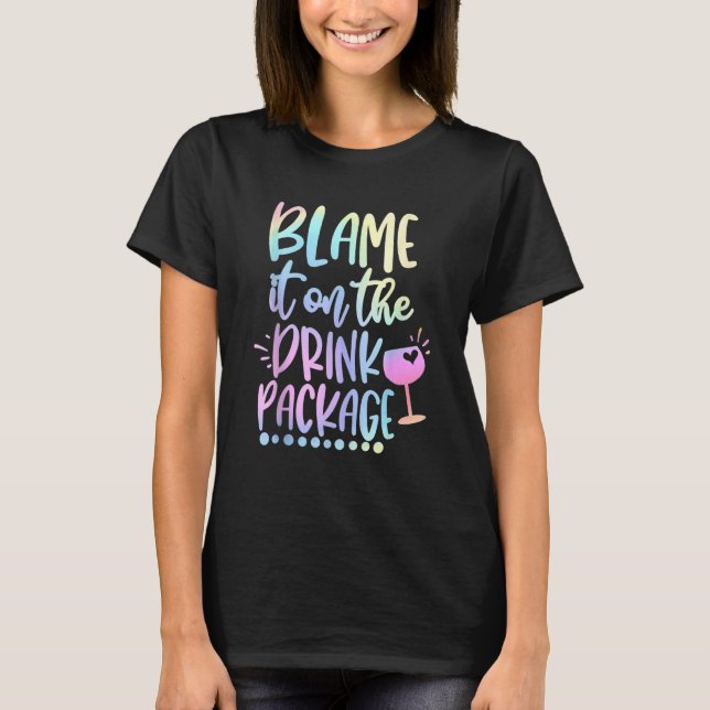 T-shirt Blame It On The Drink Package Cruise Alcohol Wine  (Devant)