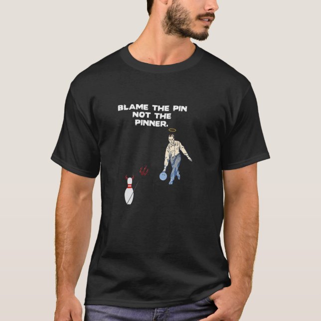 T-shirt Blâmer la broche et non l'équipe de bowling Pinner (Devant)