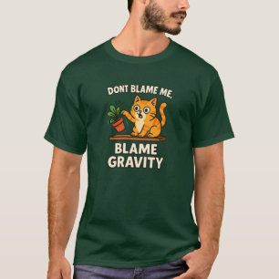 T-shirt Blâmer la gravité drôle chat renverse des choses C