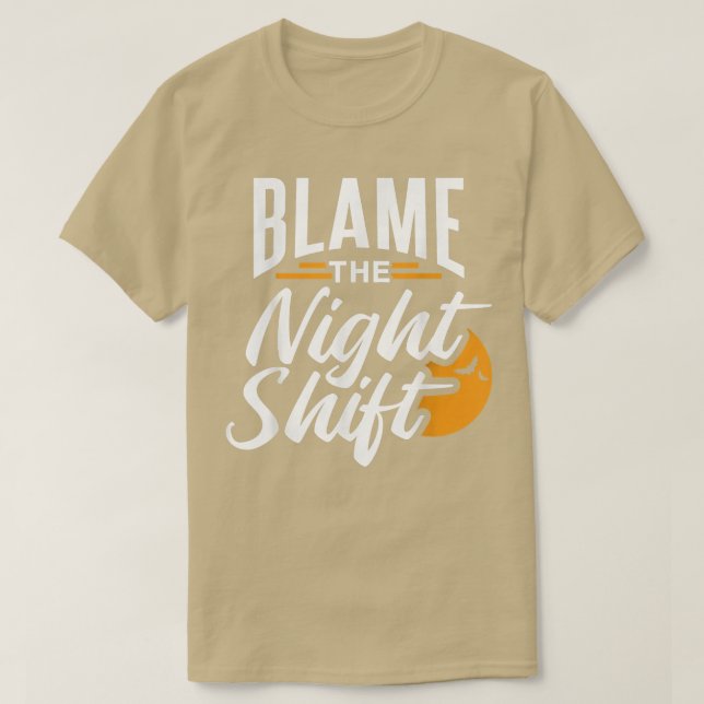 T-shirt Blâmer La Nuit Shift Travail Travailleur Jour de t (Design devant)