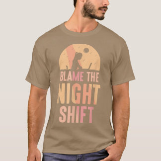 T-shirt Blâmer La Nuit Shift Travailleur Jour Shift Travai