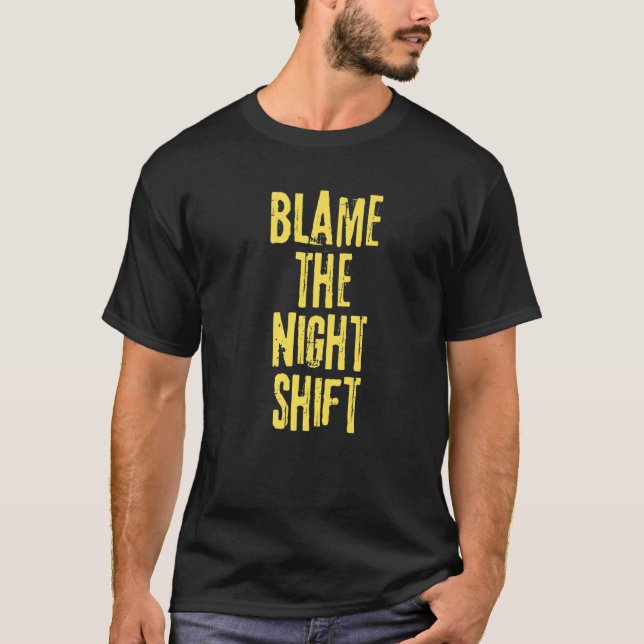 T-shirt Blâmer Le Changement De Nuit Pour Les Shifters De  (Devant)