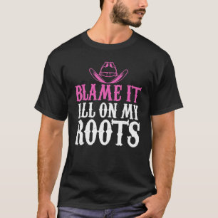 T-shirt Blâmer Tout Sur Mes Racines Cowgirl Thème