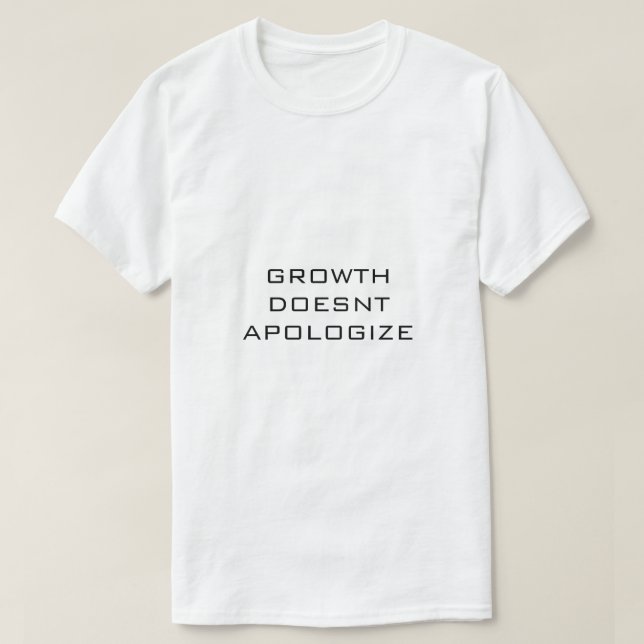 T-shirt Blanc GROWTH DOESNT APOLOGIZE (Design devant)