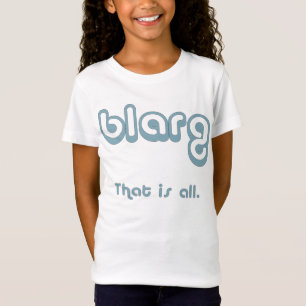 T-Shirt blarg.
