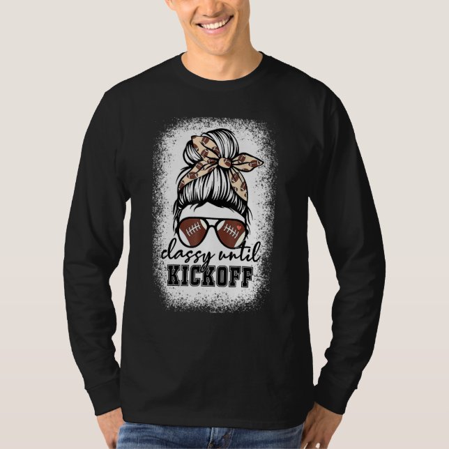 T-shirt Bleached Classy Until Kickoff American Football Ga (Devant)