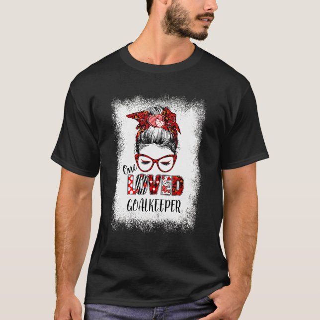 T-shirt Bleached Messy Bun One Goalkeeper adoré Valentine' (Devant)
