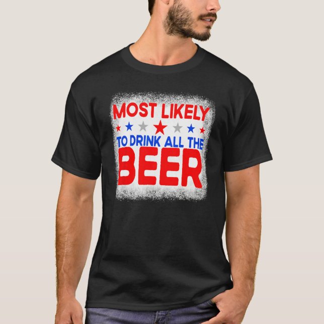 T-shirt Bleached Most Likely To Drink All The Beer 4th Of  (Devant)