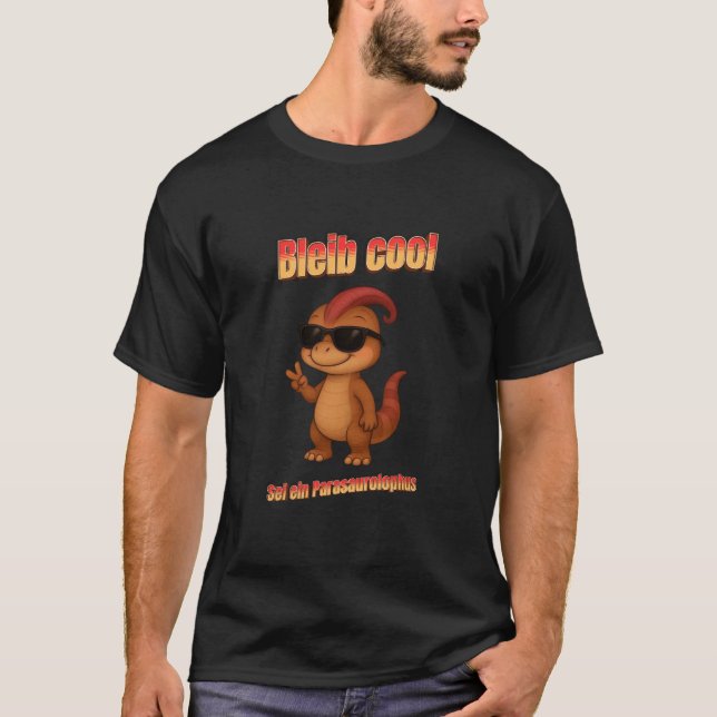 T-shirt Bleib Cool - Sei ein Parasaurolophus (Devant)