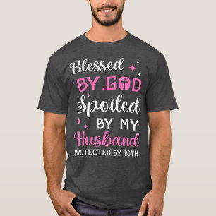 T-shirt Blessed By God Spoiled By Husband Christian The Ch