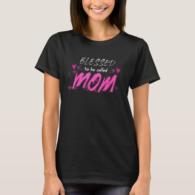 T-shirt Blessed To Be Called Mom Cute Mothers Day (Devant)