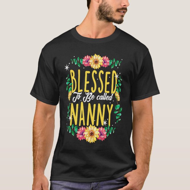 T-shirt Blessed To Be Called Nanny Flowers Grandma Mothers (Devant)