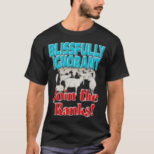 T-shirt Blessfully Ignorant... Rejoignez les rangs !