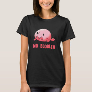 T-shirt Blobfish Aucun Problème Blob Fish Blobfish