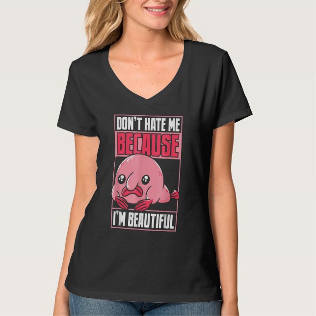 T-shirt Blobfish Funny Don't Hate Me Because I'm Beautiful (Devant)