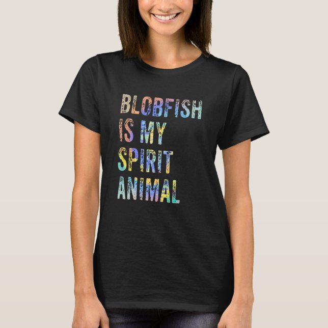 T-shirt Blobfish Is My Spirit Animal Tie Dye (Devant)