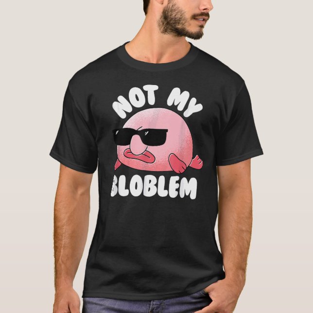 T-shirt Blobfish Not My Bloblem Not My Problem Funny Blobf (Devant)