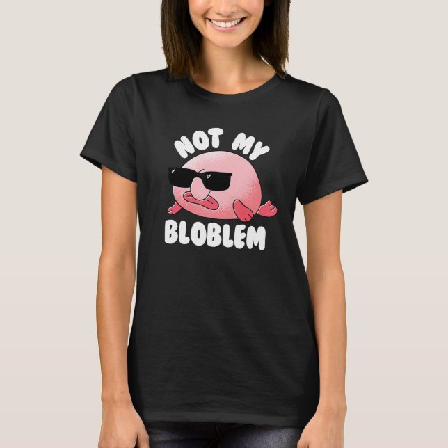 T-shirt Blobfish Not My Bloblem Not My Problem Funny Blobf (Devant)