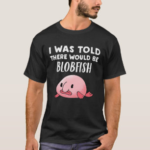 T-shirt Blobfish On m'a dit qu'il y aurait Blobfish