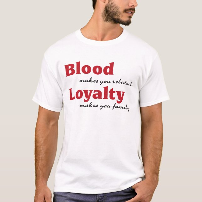 T-shirt blood makes yrelated, loyalty makes you family (Devant)