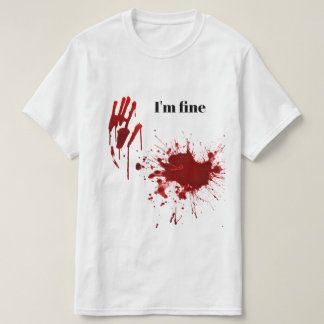 T-shirt Blood Print Splatter I'm Fine Funny