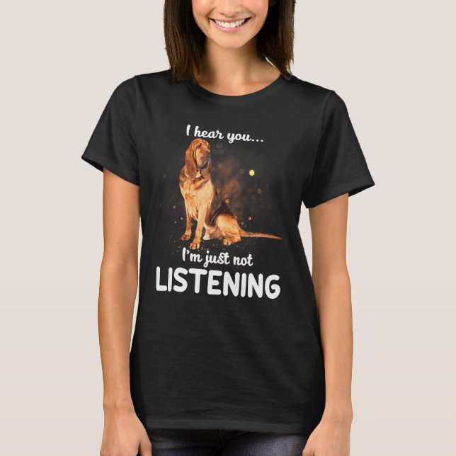 T-shirt Bloodhound Chien Je T'Entends Pas Écouter (Devant)