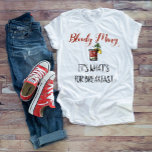 T-shirt Bloody Mary C'est pour le petit-déjeuner<br><div class="desc">Cette conception a été créée par art numérique. Vous pouvez modifier le style de cette chemise en choisissant Plus > sous l'option de style. Il peut être personnalisé en cliquant sur le bouton personnaliser et en modifiant la couleur, en ajoutant un nom, des initiales ou vos mots préférés. Contactez-moi à...</div>