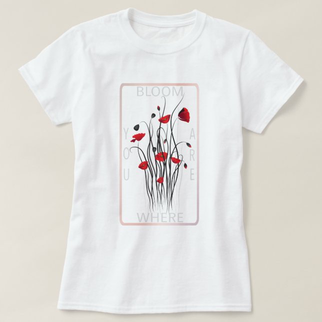 T-shirt Bloom Red Poppy Floral Quote Art (Design devant)