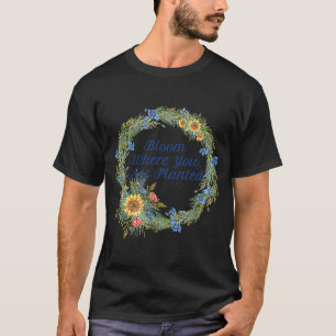 T-shirt Bloom Where You Are Planted Inspiration With Sunfl