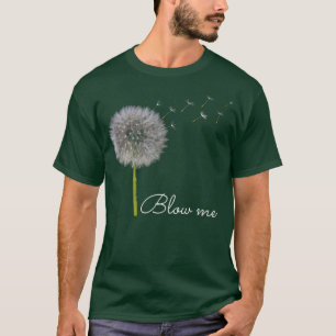 T-shirt Blow Me Dandelion Drôle