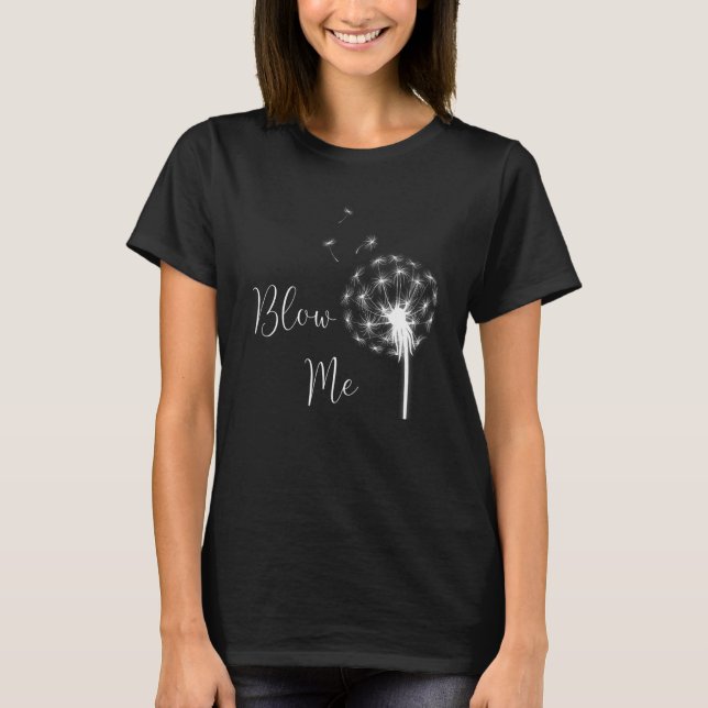 T-shirt Blow Me Dandelion Flying Graines Pour Blow Obtenir (Devant)