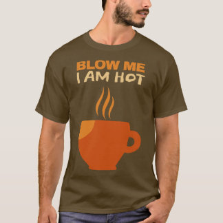 T-shirt Blow Me I Hot