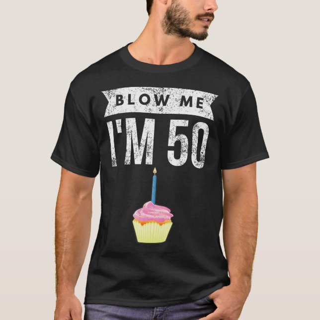 T-shirt Blow Me I M'M 50 Pun Cinquante Anniversaire Gag Do (Devant)