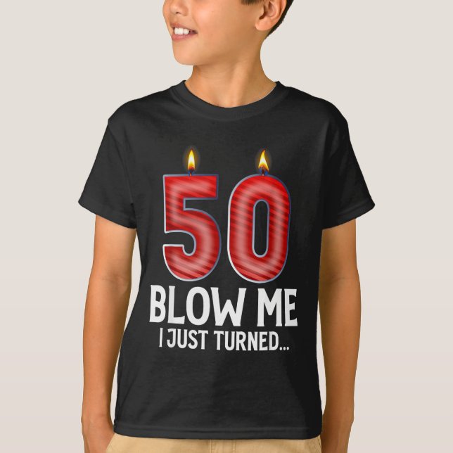 T-shirt Blow Me I Turned 50 Years Old Funny 50th Birthday  (Devant)