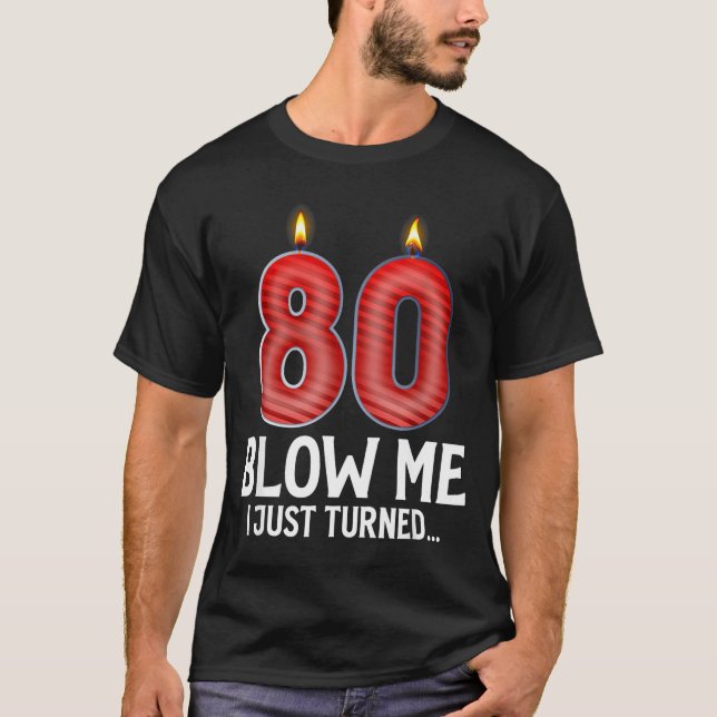 T-shirt Blow Me I Turned 80 Years Old Funny 80th Birthday  (Devant)