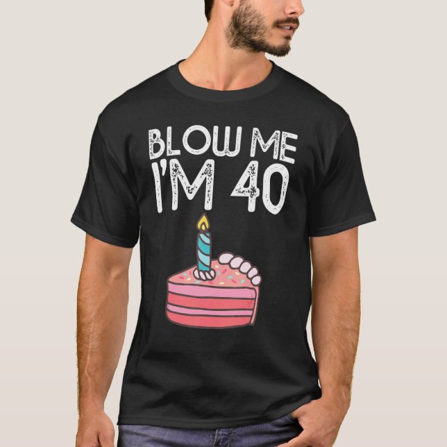 T-shirt Blow Me I'm 40 Years Anniversaire 40th Anniversair (Devant)
