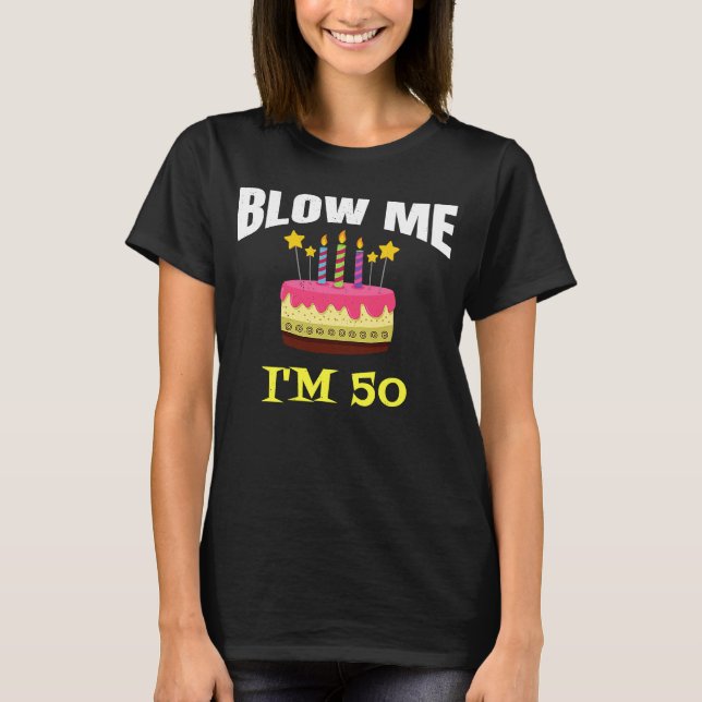 T-shirt Blow Me I'm 50 Gag Happy 50th Birthday (Devant)