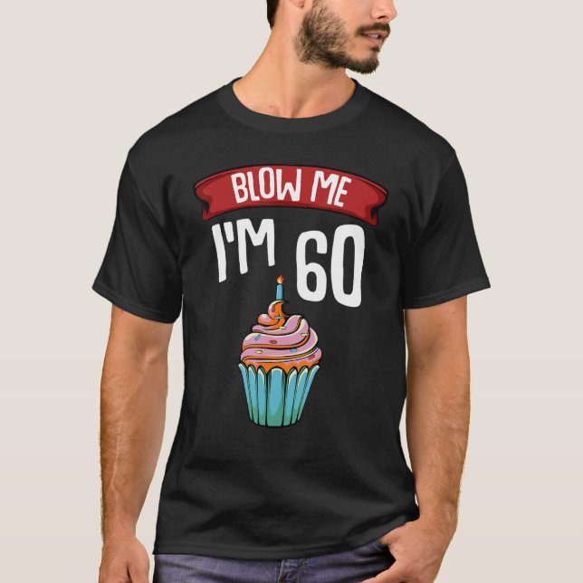 T-shirt Blow Me I'm 60 60th Birthday Cake Gag dire (Devant)