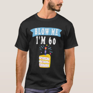 T-shirt Blow Me I'm 60 Sixty chemise drôle 60e anniversair