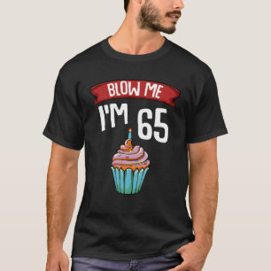 T-shirt Blow Me I'm 65 Soixante-cinq 65th Birthday Cake Ga