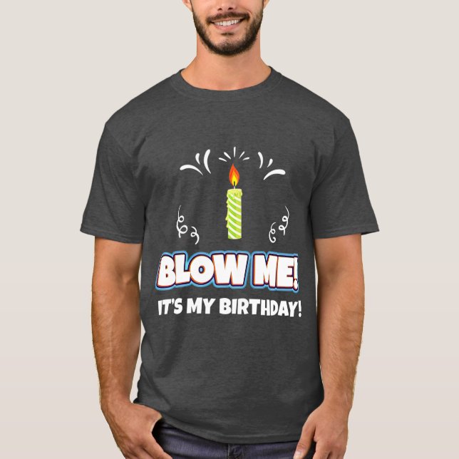 T-shirt Blow Me It My Birthday Drôle Et Sarcastique Cadeau (Devant)