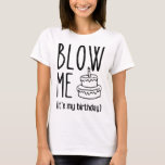 T-shirt Blow Me It's My Birthday, Funny Birthday, Birthday<br><div class="desc">Blow Me It's My Birthday,  Funny Birthday,  Birthday Ideas For He,  Funnys For Men</div>