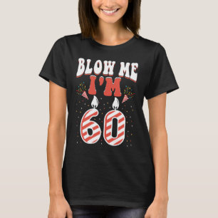 T-shirt Blow Me J'ai 60 60 ans d'être merveilleux annivers